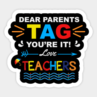 Dear Parents TAG you're it. Love, Teachers Funny Summer Vacation Gift Sticker